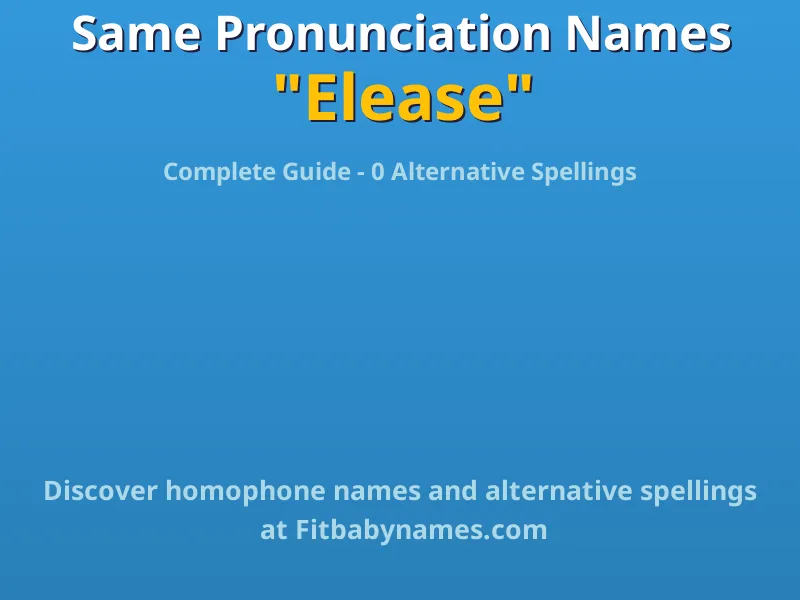 Infographic: Elease same pronunciation names, similar names, and homophone names