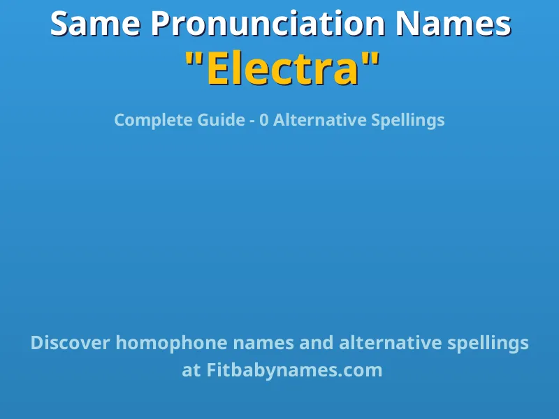 Infographic: Electra same pronunciation names, similar names, and homophone names