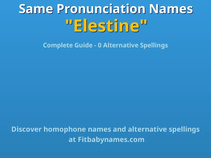 Infographic: Elestine same pronunciation names, similar names, and homophone names