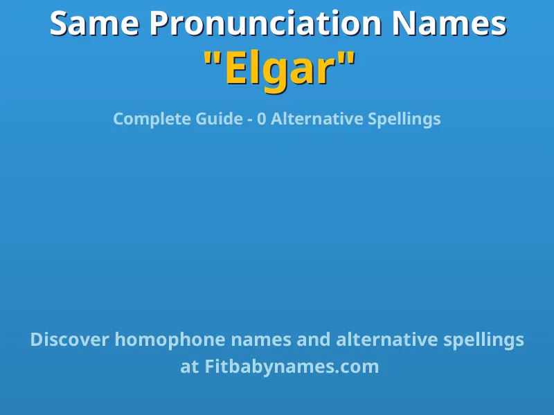 Infographic: Elgar same pronunciation names, similar names, and homophone names