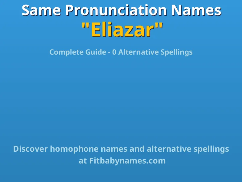 Infographic: Eliazar same pronunciation names, similar names, and homophone names