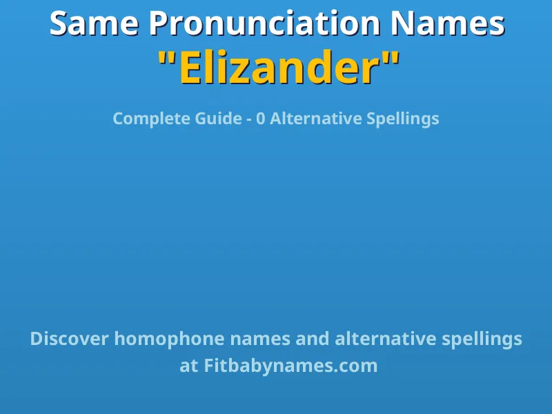 Infographic: Elizander same pronunciation names, similar names, and homophone names