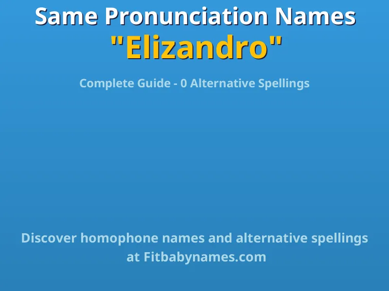 Infographic: Elizandro same pronunciation names, similar names, and homophone names