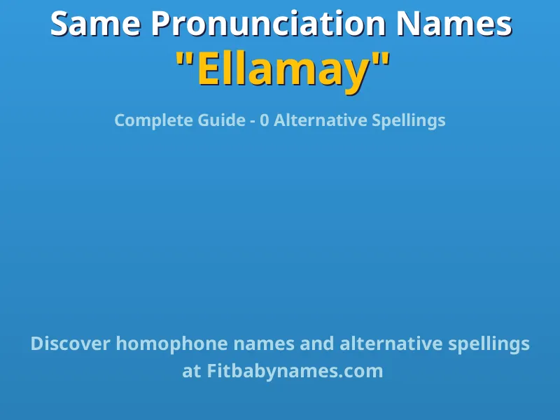 Infographic: Ellamay same pronunciation names, similar names, and homophone names