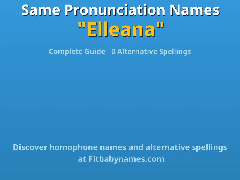 Infographic: Elleana same pronunciation names, similar names, and homophone names