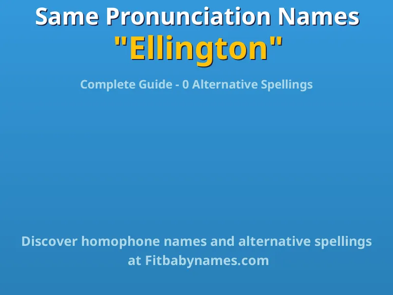 Infographic: Ellington same pronunciation names, similar names, and homophone names