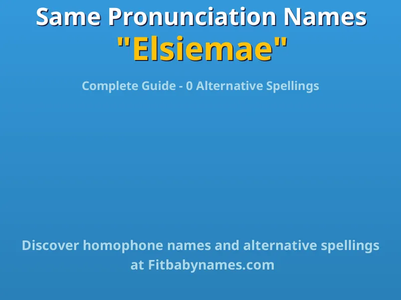 Infographic: Elsiemae same pronunciation names, similar names, and homophone names