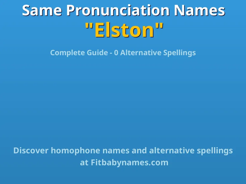 Infographic: Elston same pronunciation names, similar names, and homophone names