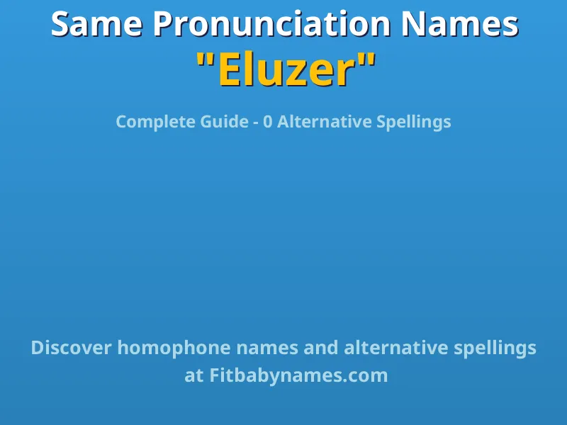 Infographic: Eluzer same pronunciation names, similar names, and homophone names