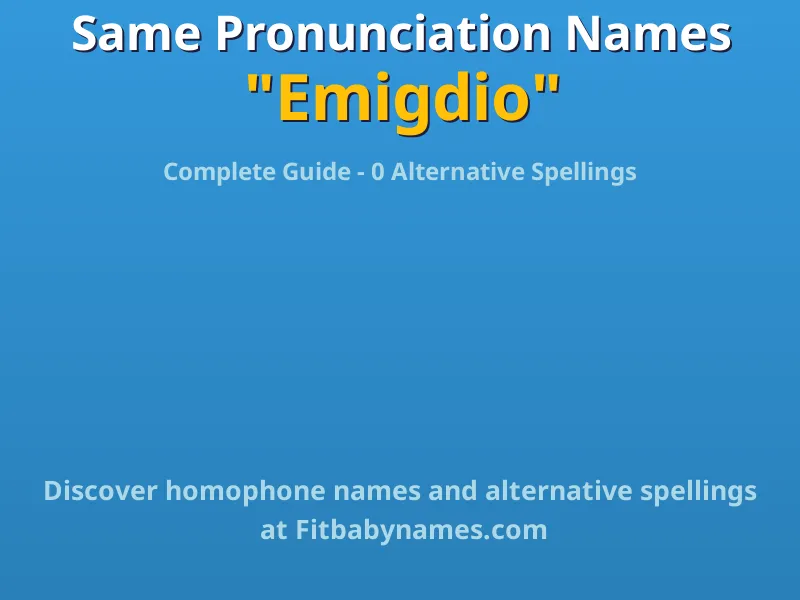 Infographic: Emigdio same pronunciation names, similar names, and homophone names