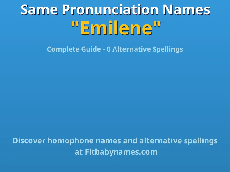 Infographic: Emilene same pronunciation names, similar names, and homophone names