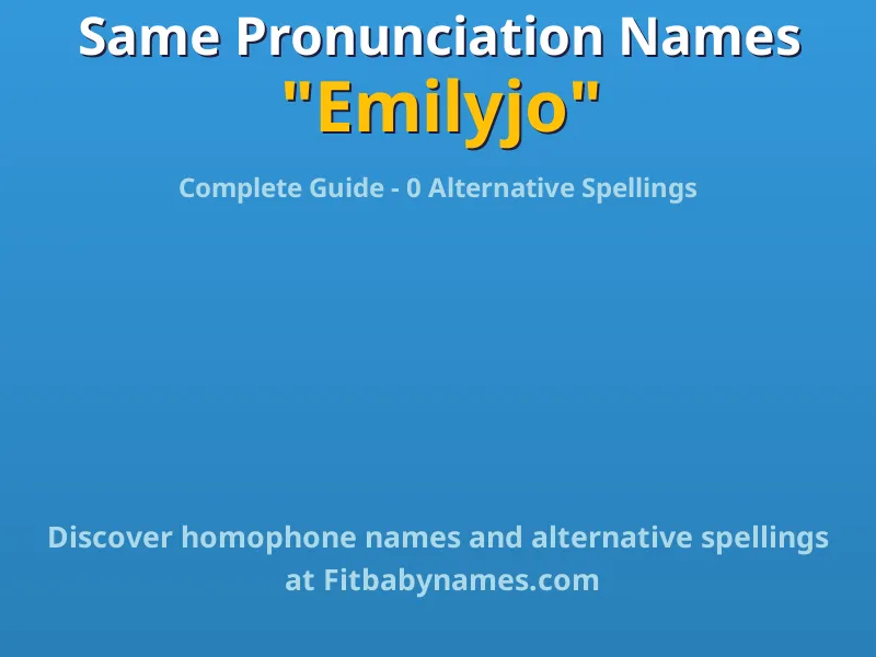 Infographic: Emilyjo same pronunciation names, similar names, and homophone names