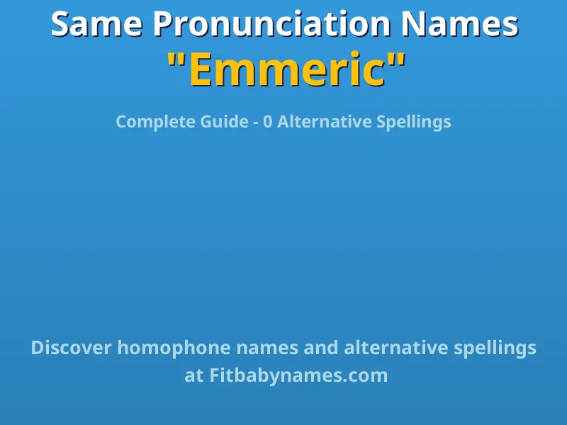 Infographic: Emmeric same pronunciation names, similar names, and homophone names