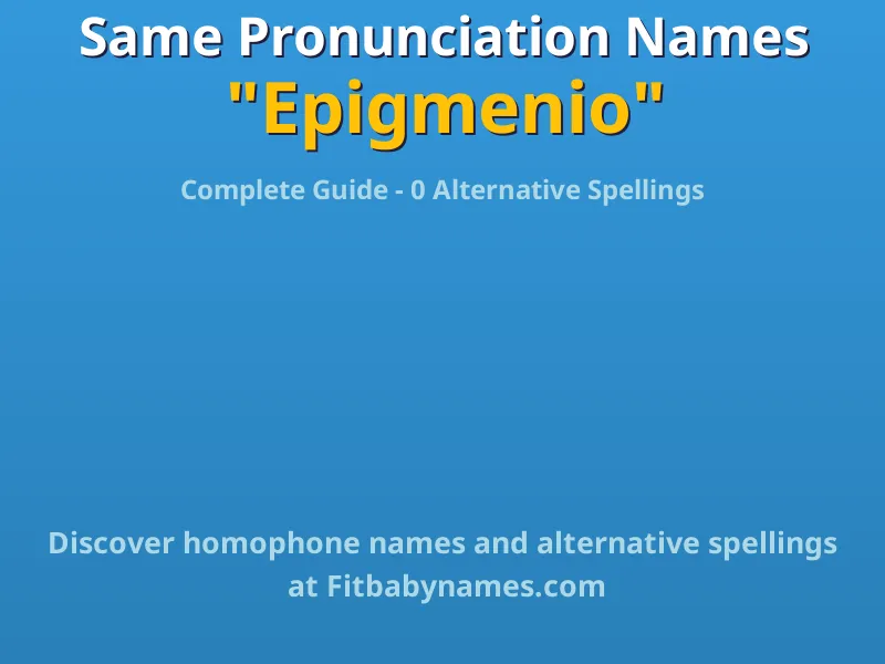 Infographic: Epigmenio same pronunciation names, similar names, and homophone names