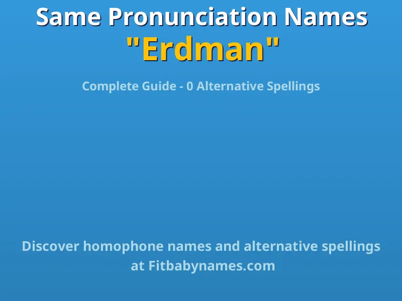 Infographic: Erdman same pronunciation names, similar names, and homophone names