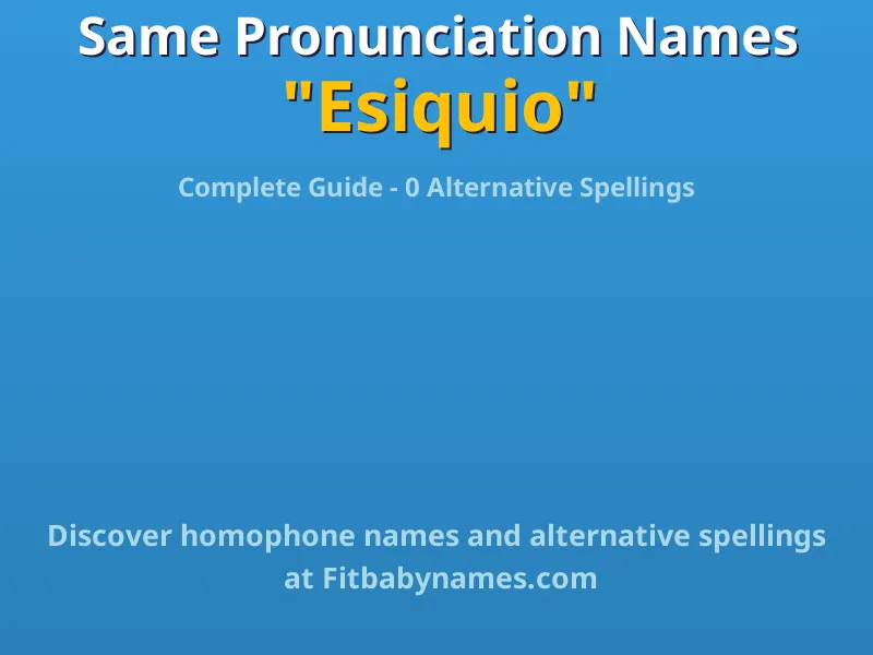 Infographic: Esiquio same pronunciation names, similar names, and homophone names