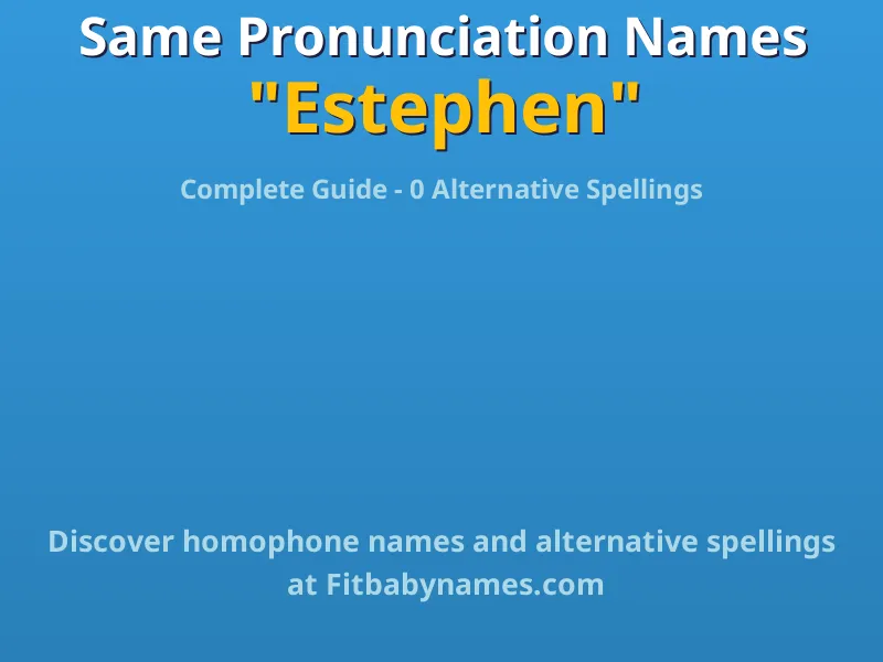 Infographic: Estephen same pronunciation names, similar names, and homophone names