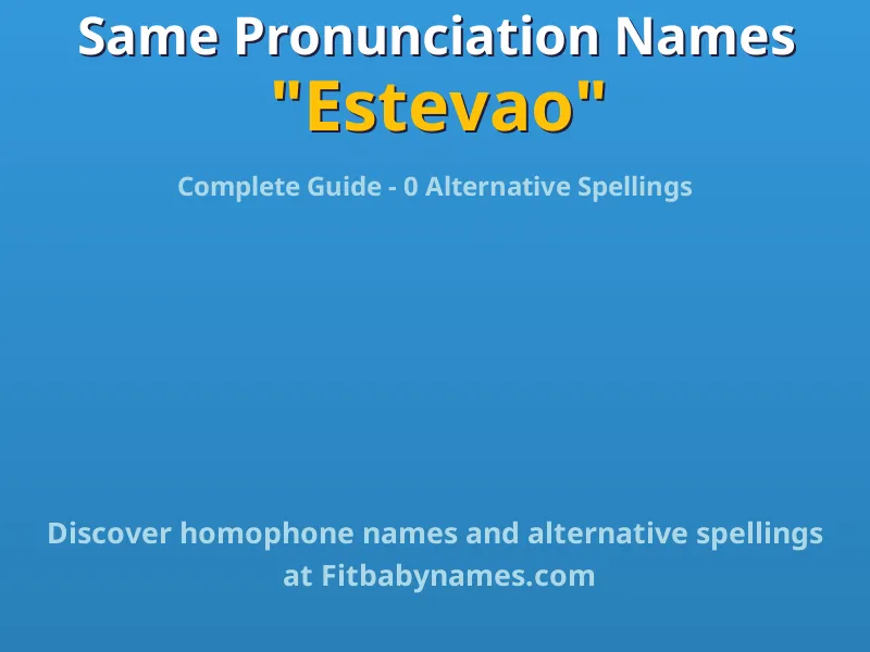 Infographic: Estevao same pronunciation names, similar names, and homophone names