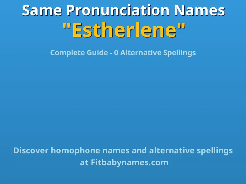 Infographic: Estherlene same pronunciation names, similar names, and homophone names