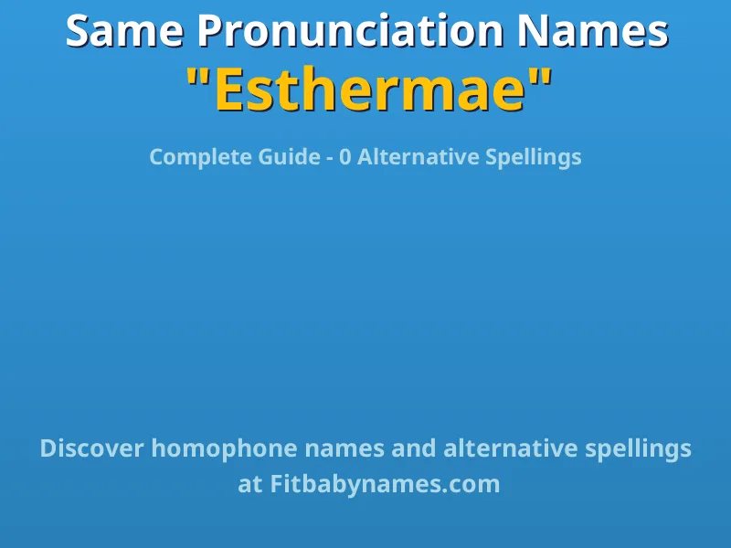 Infographic: Esthermae same pronunciation names, similar names, and homophone names