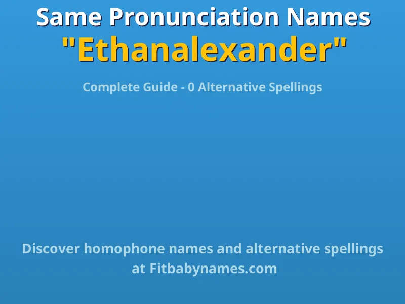 Infographic: Ethanalexander same pronunciation names, similar names, and homophone names