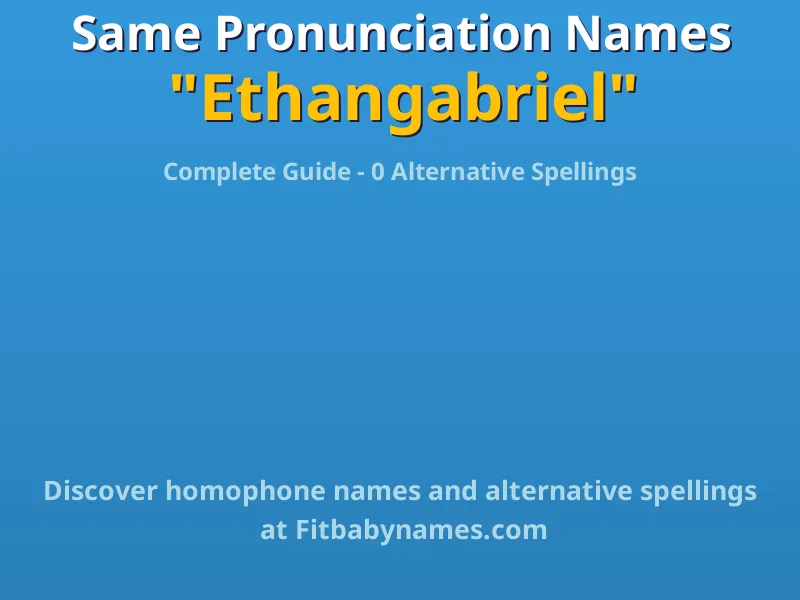 Infographic: Ethangabriel same pronunciation names, similar names, and homophone names