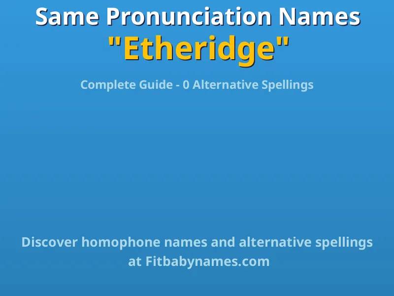 Infographic: Etheridge same pronunciation names, similar names, and homophone names