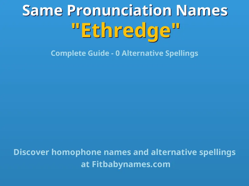 Infographic: Ethredge same pronunciation names, similar names, and homophone names