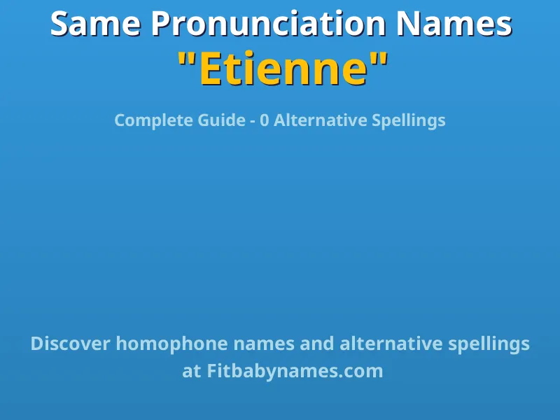 Infographic: Etienne same pronunciation names, similar names, and homophone names