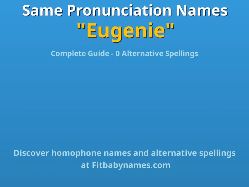 Infographic: Eugenie same pronunciation names, similar names, and homophone names