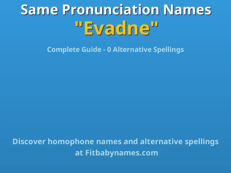 Infographic: Evadne same pronunciation names, similar names, and homophone names