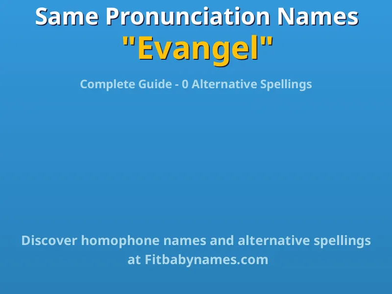 Infographic: Evangel same pronunciation names, similar names, and homophone names