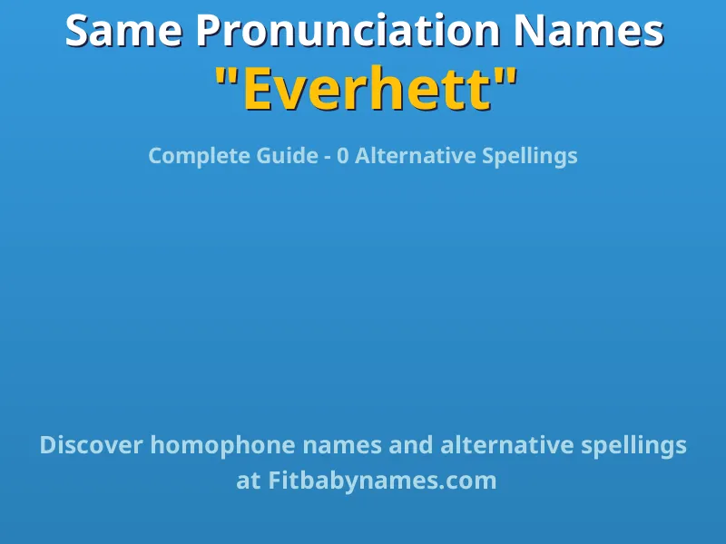 Infographic: Everhett same pronunciation names, similar names, and homophone names