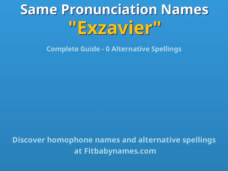 Infographic: Exzavier same pronunciation names, similar names, and homophone names