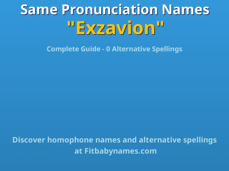 Infographic: Exzavion same pronunciation names, similar names, and homophone names