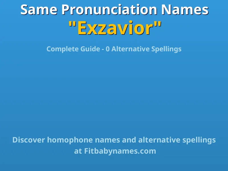 Infographic: Exzavior same pronunciation names, similar names, and homophone names