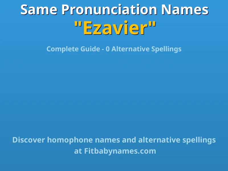 Infographic: Ezavier same pronunciation names, similar names, and homophone names