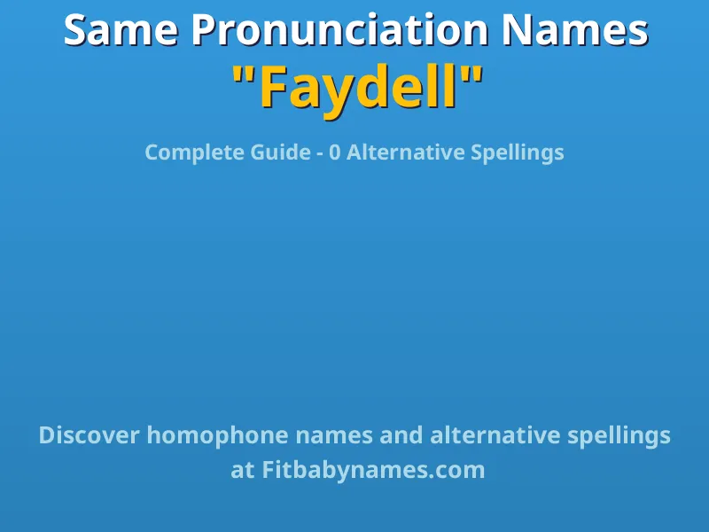 Infographic: Faydell same pronunciation names, similar names, and homophone names