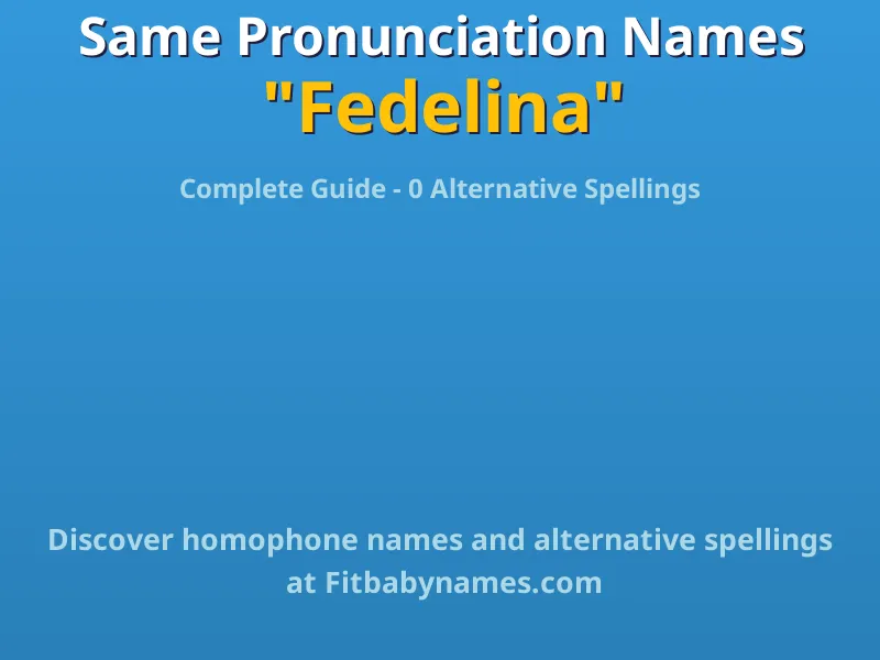 Infographic: Fedelina same pronunciation names, similar names, and homophone names