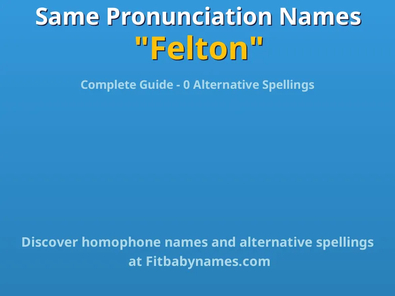 Infographic: Felton same pronunciation names, similar names, and homophone names