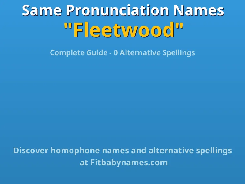 Infographic: Fleetwood same pronunciation names, similar names, and homophone names