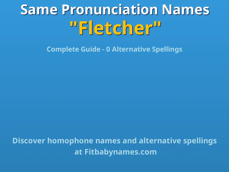 Infographic: Fletcher same pronunciation names, similar names, and homophone names