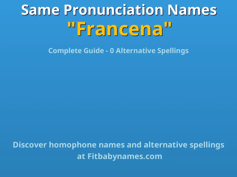 Infographic: Francena same pronunciation names, similar names, and homophone names