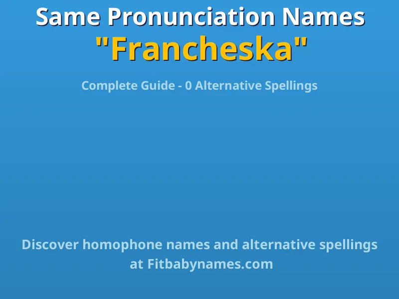 Infographic: Francheska same pronunciation names, similar names, and homophone names