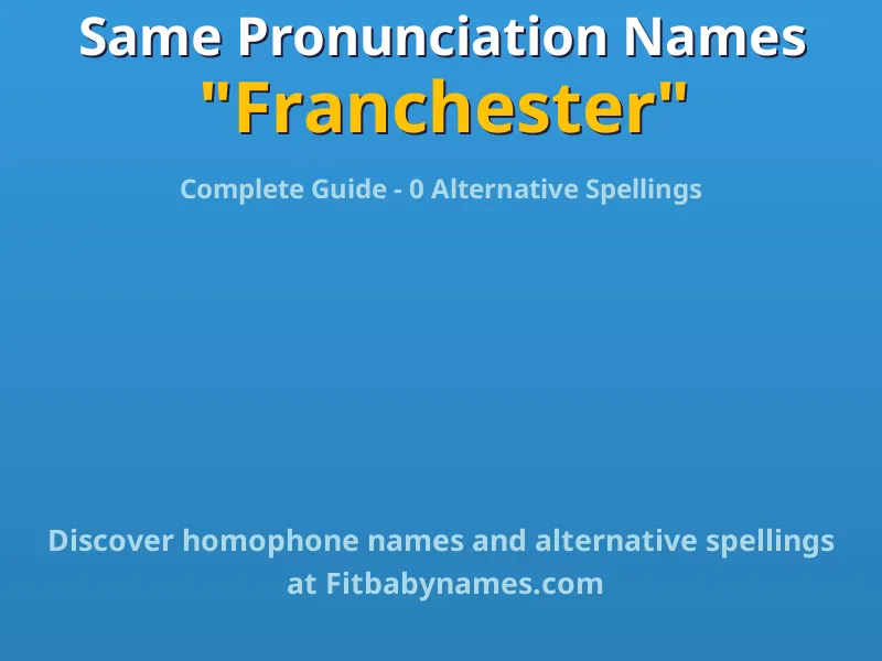 Infographic: Franchester same pronunciation names, similar names, and homophone names