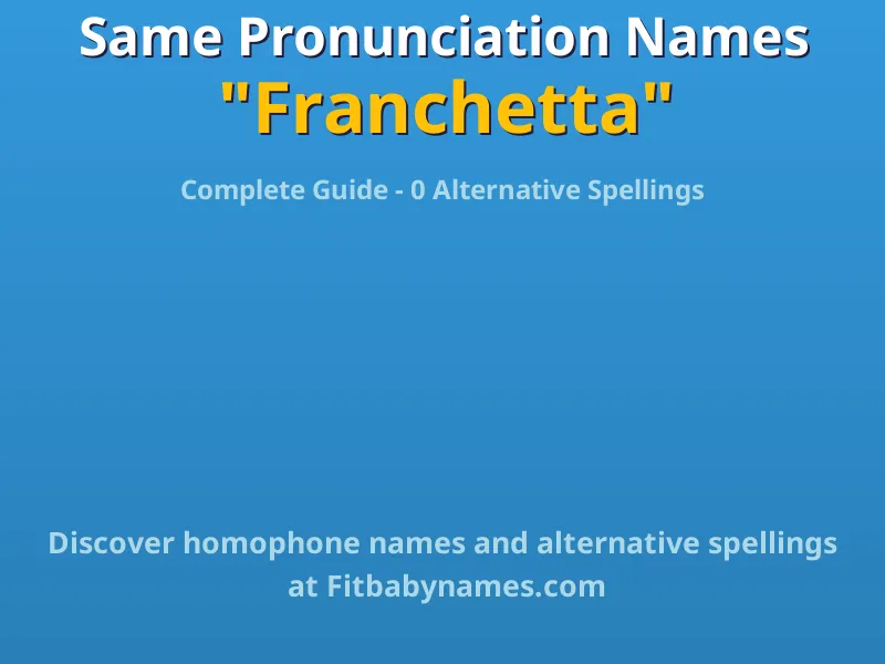 Infographic: Franchetta same pronunciation names, similar names, and homophone names