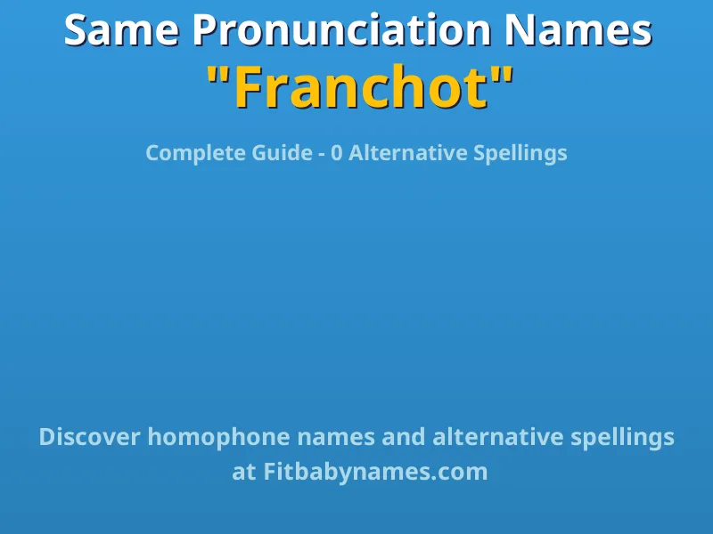 Infographic: Franchot same pronunciation names, similar names, and homophone names
