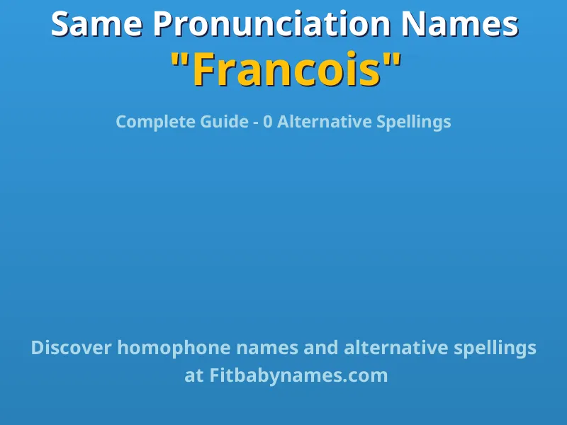 Infographic: Francois same pronunciation names, similar names, and homophone names