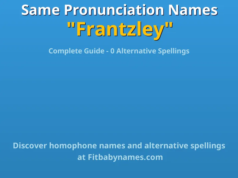 Infographic: Frantzley same pronunciation names, similar names, and homophone names