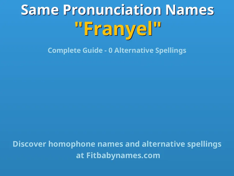 Infographic: Franyel same pronunciation names, similar names, and homophone names
